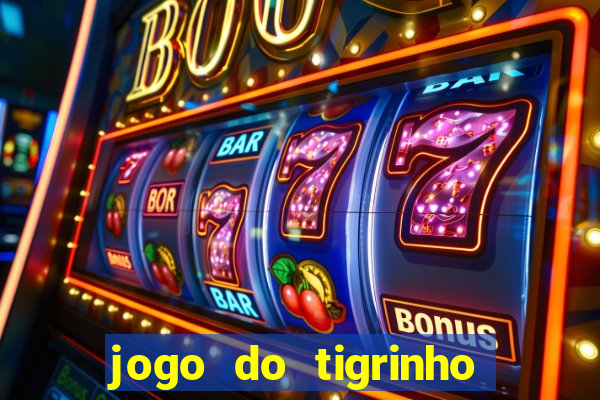 jogo do tigrinho ganha dinheiro de verdade